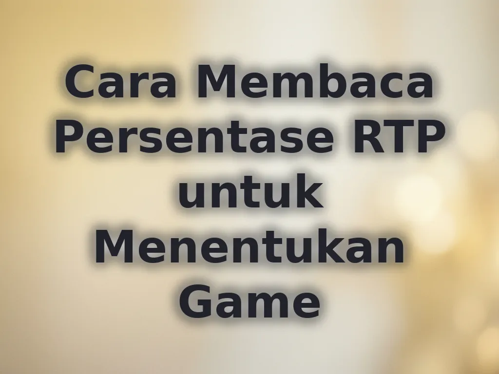 Cara Membaca Persentase RTP untuk Menentukan Game